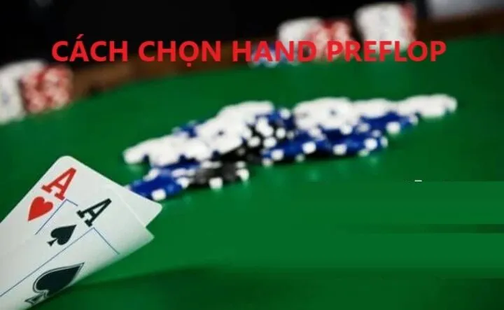 Cách chọn hand preflop cực chuẩn người mới không nên bỏ qua