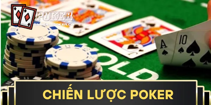 Chiến Lược Poker - Bí kíp giúp người chơi thắng lớn trong mọi bàn cược