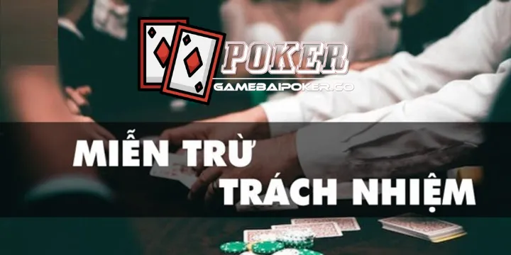 Miễn trừ trách nhiệm trong gamebaipoker.co