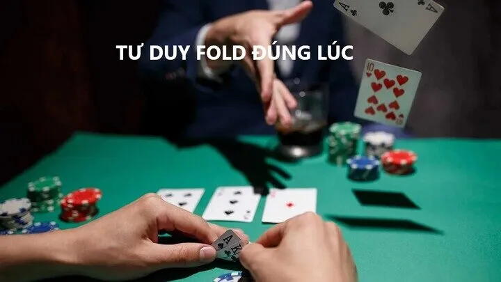 Tư duy fold đúng lúc - Vũ khí giúp người chơi làm chủ ván bài Poker