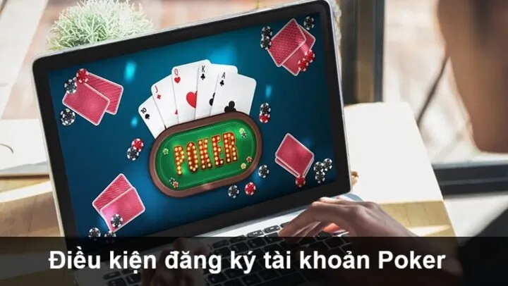 Điều kiện cần có khi đăng ký tài khoản Poker