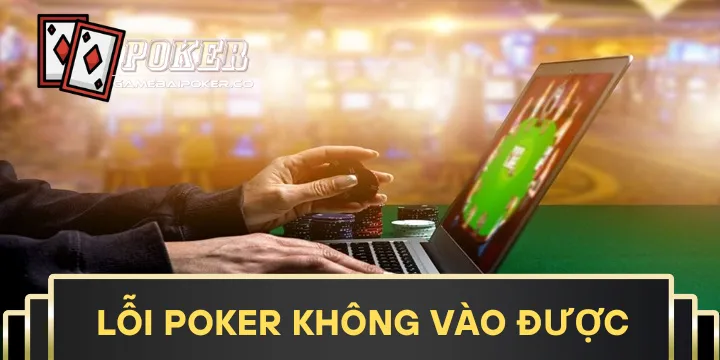 Lỗi Poker không vào được - Cách khắc phục hiệu quả