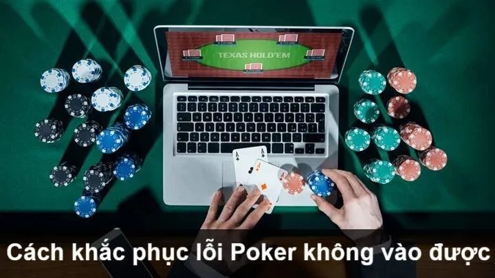 Lỗi Poker không vào được - Cách khắc phục
