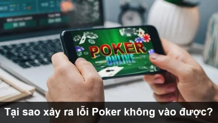 Nguyên nhân xảy ra lỗi Poker không vào được