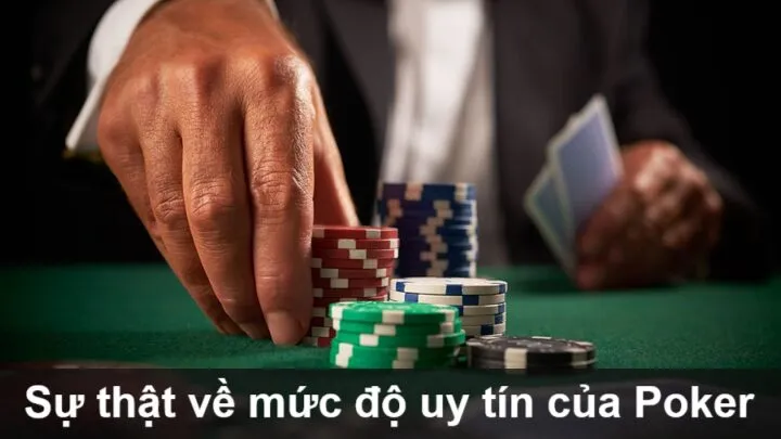 05 sự thật game thủ cần biết về Poker có uy tín không?