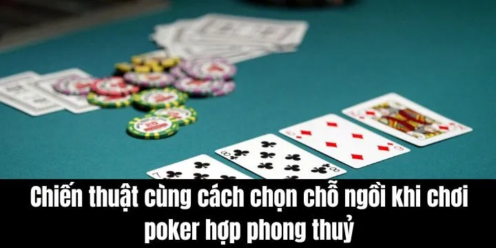 Cách chọn chỗ ngồi khi chơi poker hợp phong thuỷ và lợi ích