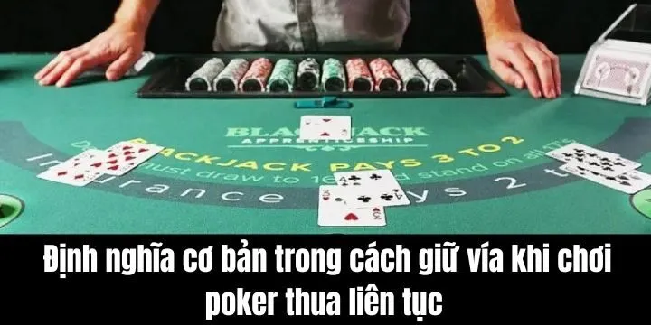 Cách giữ vía khi chơi poker thua liên tục hiệu quả khi hiểu rõ khái niệm