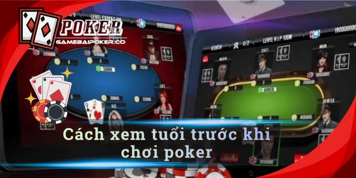 Cách xem tuổi trước khi chơi poker chuẩn từ a đến z