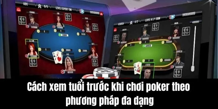 Cách xem tuổi trước khi chơi poker mang lại nhiều lợi ích