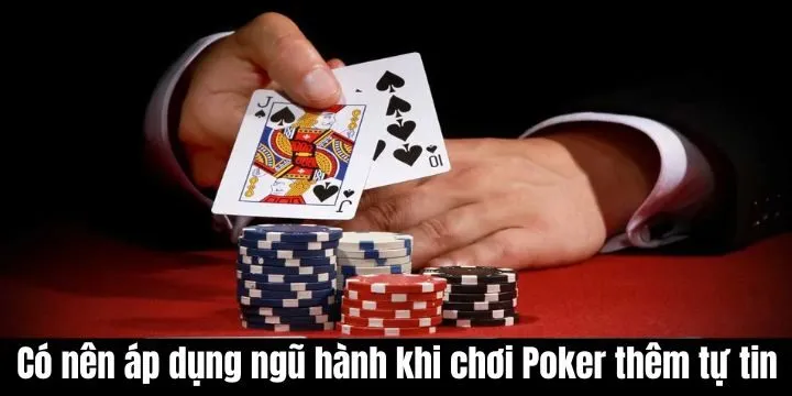 Có nên áp dụng ngũ hành khi chơi poker? Giải mã từ A - Z
