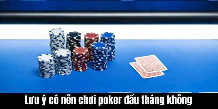 Giải đáp có nên chơi poker đầu tháng không