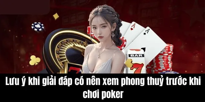 Có nên xem phong thủy trước khi chơi poker không
