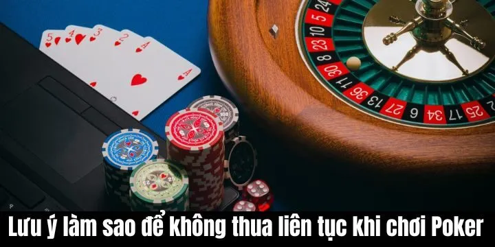 Lưu ý khi tìm hiểu làm sao để không thua liên tục khi chơi Poker