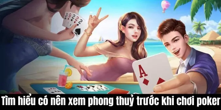 Tìm hiểu việc xem phong thủy trước khi chơi poker là gì