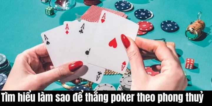 Cách tìm hiểu làm sao để thắng poker theo phong thủy