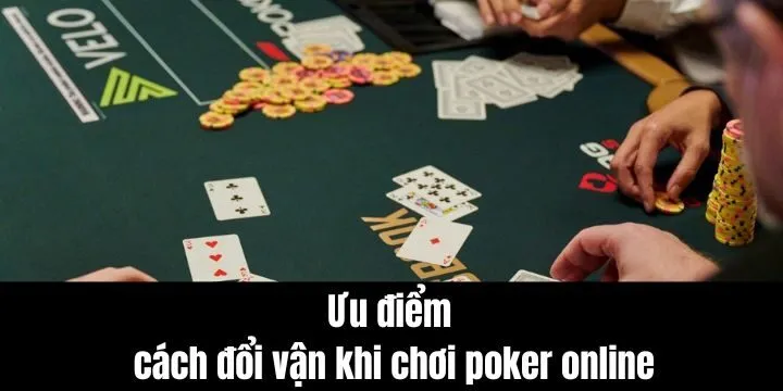 Cách đổi vận khi chơi poker online không phải ai cũng biết